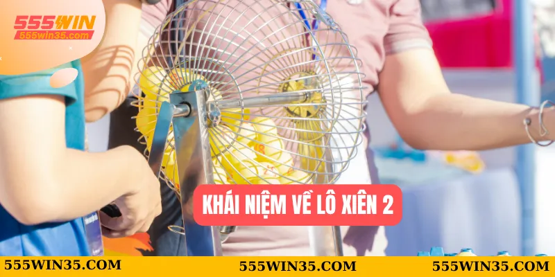 Bí Kíp Chơi Lô Xiên 2 555WIN Giúp Bạn Thắng Lớn Mỗi Ngày 1 Khái niệm về lô xiên 2