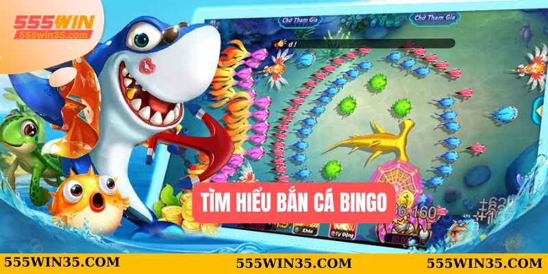 Tham Gia Bắn Cá Bingo 555WIN Mở Ra Thế Giới Giải Trí Mới Lạ 1 Tìm hiểu Bắn cá Bingo